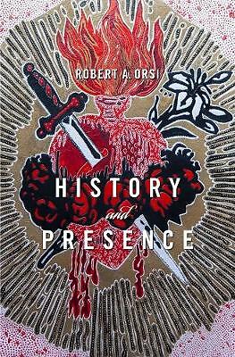 History and Presence by Robert A. Orsi (Paperback, 2018)