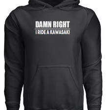 DAMN RIGHT I ride A Kawasaki Motorcycle Hoodie S to 2XL Gift Car