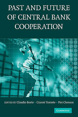 The Past and Future of Central Bank Cooperation Borio Toniolo Clement Paperback