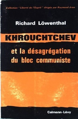 Khrouchtchev et la désagrégation du bloc communiste. Löwenthal, Richard: