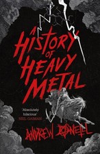 A History of Heavy Metal: 'Absolutely hilarious' - Neil Gaiman by Andrew O'Neill