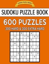 Sudoku Puzzle Book, 600 Puzzles, 300 Hard And 300 Extra Hard: Improve Your ...