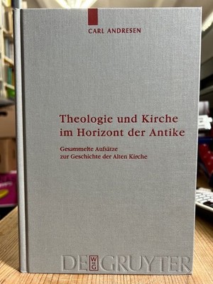 Theologie und Kirche im Horizont der Antike: gesammelte Aufsätze zur Geschichte