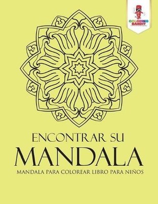 Encontrar Su Mandala: Mandala Para Colorear Libro Para Ni?os by Coloring Bandit