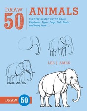 Draw 50 Animals: The Step-by-Step Way to Draw Elephants, Tigers, Dogs, Fish, Bir