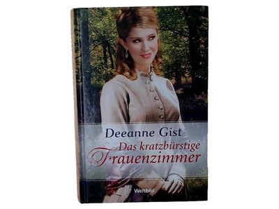 Das kratzbürstige Frauenzimmer - Deeanne Gist Liebesroman