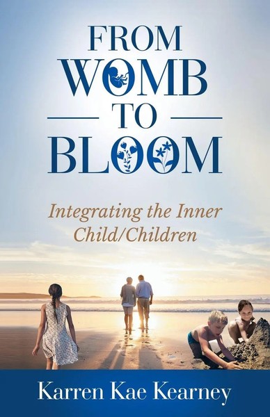 From Womb To Bloom Integrating The Inner Child/Children Karren Kae Kearney Buch-image