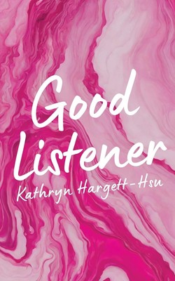 Kathryn Hargett-Hsu Good Listener (Paperback)