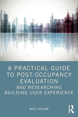 A Practical Guide to Post-Occupancy Evaluation and Researching Building User...