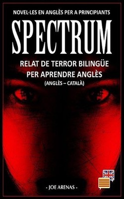 Spectrum: Relat de Terror Biling?e per Aprendre Angl?s (Angl?s - Catal?): Novel-