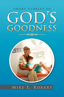 Short Stories of God's Goodness by Mike E Robart 9781456847517 NEW