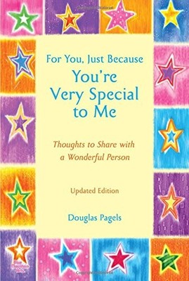 FOR YOU, JUST BECAUSE YOU'RE VERY SPECIAL TO ME (UPDATED By Douglas Pagels NEW