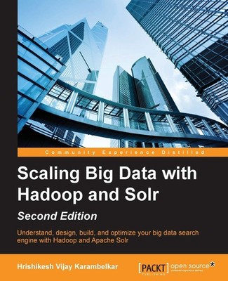 Scaling Big Data with Hadoop and Solr - Second Edition By Karamb