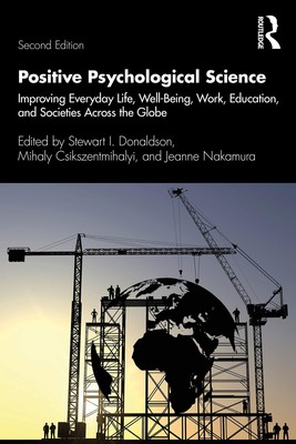 Positive Psychological Science: Improving Everyday Life, Well-Being, Work, E...