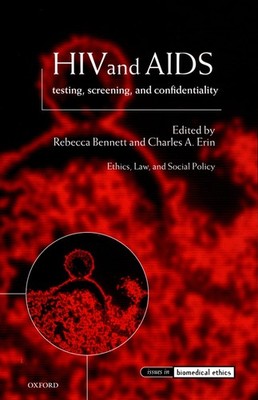 HIV and AIDS: Testing, Screening, and Confidentiality (Issues in Biomedical Ethi