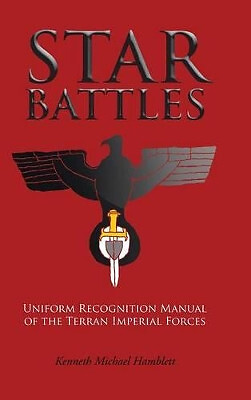 Star Battles: Uniform Recognition Manual of the Terran Imperial Forces By Ken...