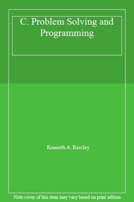 C: Problem Solving and Programming By Kenneth A. Barclay