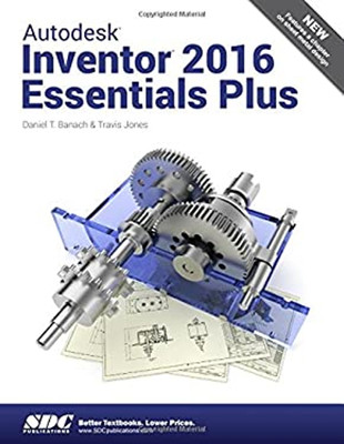 Autodesk Inventor 2016 Essentials Plus Travis, Banach, Daniel T.