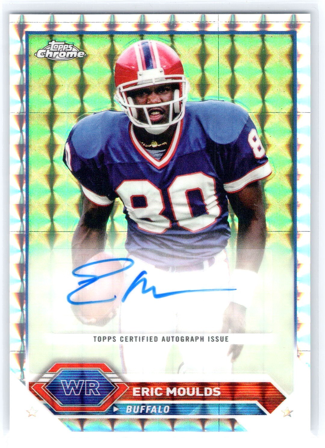 Eric Moulds 2023 Composite Topps Chrome Geometric Refractor Legend Auto! Bills