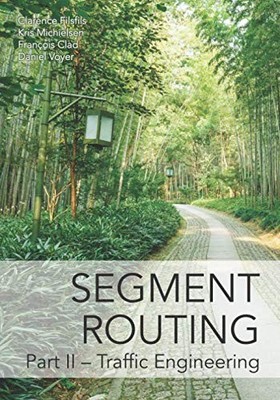 Segment Routing Part II: Traffic Engineering by Clarence Filsfils