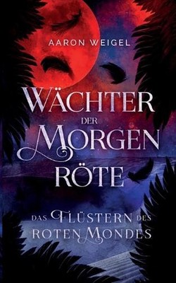 Wchter der Morgenrte: Das Fl?stern des Roten Mondes by Aaron Weigel Paperback Bo