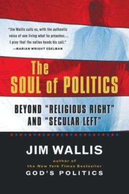 Soul of Politics : Beyond Religious Right and Secular Left by Jim Wallis (1995,