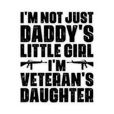 I'm Not Just Daddy's Little Girl I'm Veteran's Daughter Bumper Sticker Decal 5"