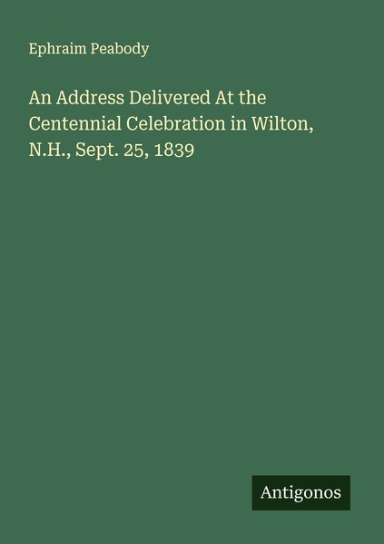 An Address Delivered At The Centennial Celebration In Wilton, N.H., Sept. 25, 18-image