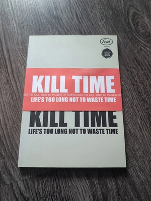 KILL TIME   Life s Too Long Not to Waste Time Kill Time with Mindless Exercise
