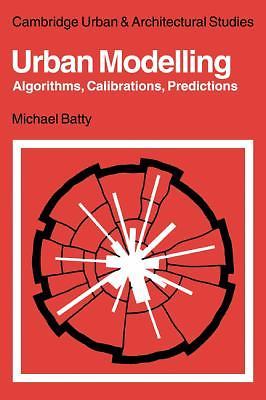 Urban Modelling Algorithms, Calibrations, Predictions Batty Paperback