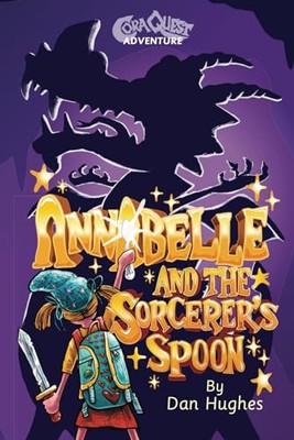 Annabelle and the Sorcerer's Spoon: A f..., Hughes, Dan