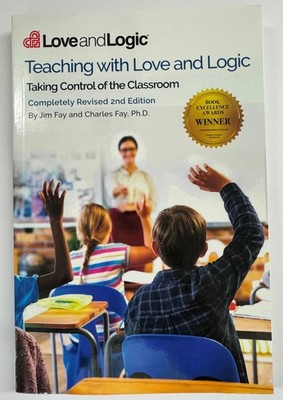Teaching with Love & Logic: Taking Control of the Classroom Jim Fay; Charles...