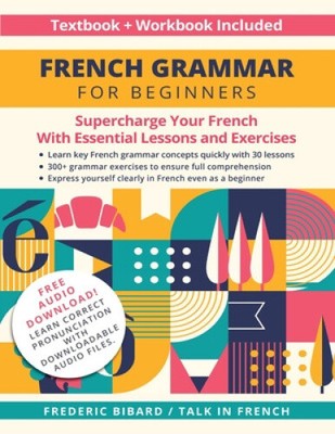 French Grammar for Beginners Textbook and Workbook Included: Supercharge Your