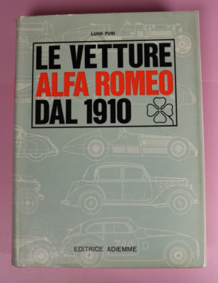 Le Vetture Alfa Romeo Dal 1910 by Luigi Fusi 1965 Hardcover w DJ