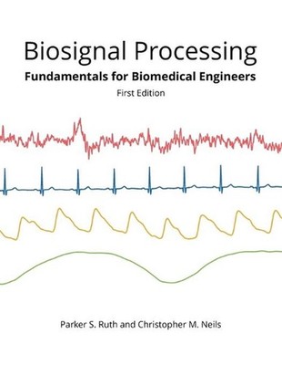 Biosignal Processing: Foundations for Biomedical Engineers by Christopher M. Nei