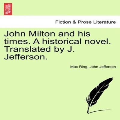 John Milton and his times. A historical novel. Translated by J. J
