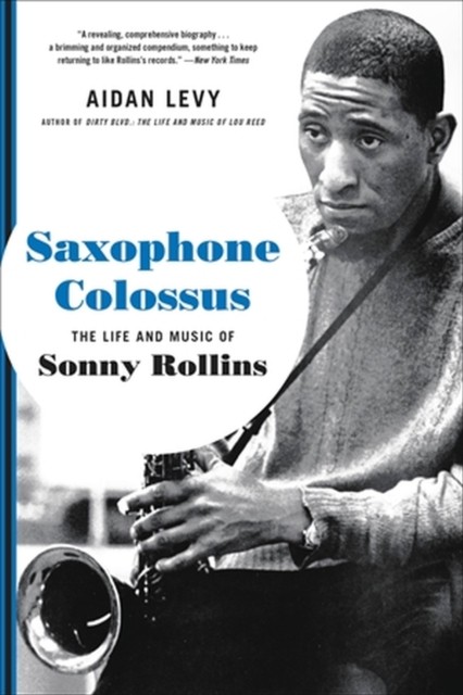 Saxophone Colossus: The Life and Music of Sonny Rollins by Aidan Levy NEW - Image 5