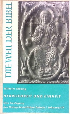 Herrlichkeit und Einheit: Eine Auslegung des hohepriesterlichen Gebetes Jesu (Jo
