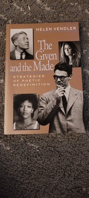 The Given and the Made: Strategies of Poetic Redefinition by Helen Vendler