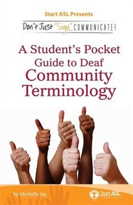 Don't Just ''Sign..''. Communicate!: A Student's Pocket Guide to Deaf Community...