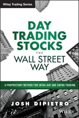 Day Trading Stocks the Wall Street Way: A Proprietary Method For Intra-Day and