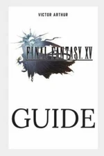 Final Fantasy XV Guide: Walkthrough, Side Quests, Bounty Hunts, Food Recipes,...