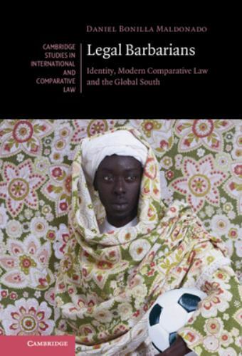 Legal Barbarians Identity, Modern Comparative Law and the Global South Bonilla