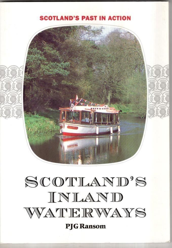 Scotland's Inland Waterways: Canals, Rivers and Lochs : P. J. G. Ransom