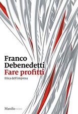Fare profitti - Franco Debenedetti (Marsilio Editori) [[2021]]