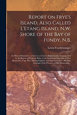 Report on Frye's Island, Also Called l'Etang Island, N. W. Shore of the Bay ...