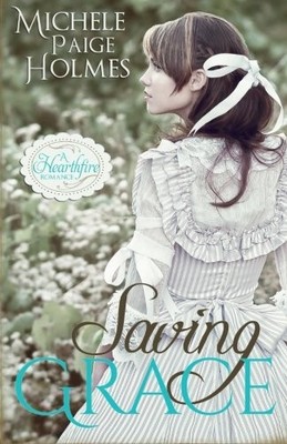 SAVING GRACE (A HEARTHFIRE ROMANCE) (VOLUME 1) By Michele Paige Holmes BRAND NEW
