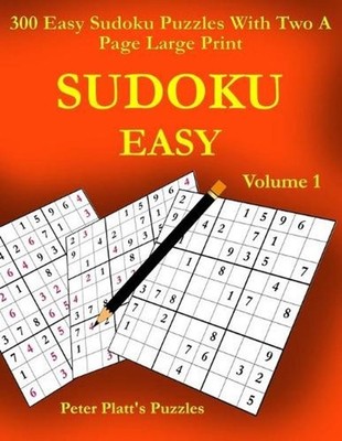 Sudoku Easy: 300 Easy Sudoku Puzzles With Two A Page Large Print by Peter Platt
