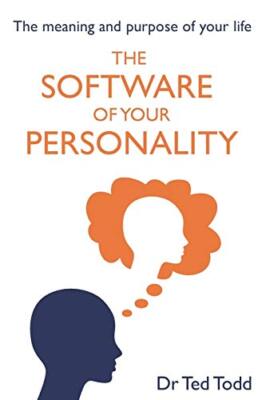 The 'Software' of Your Personality: The Meaning and Purpose of Life by Dr Ted...