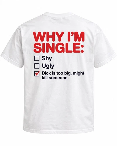 Why I'm Single Funny Adult Humor T-Shirt Sarcastic Graphic Tee Unisex White - product listing photo